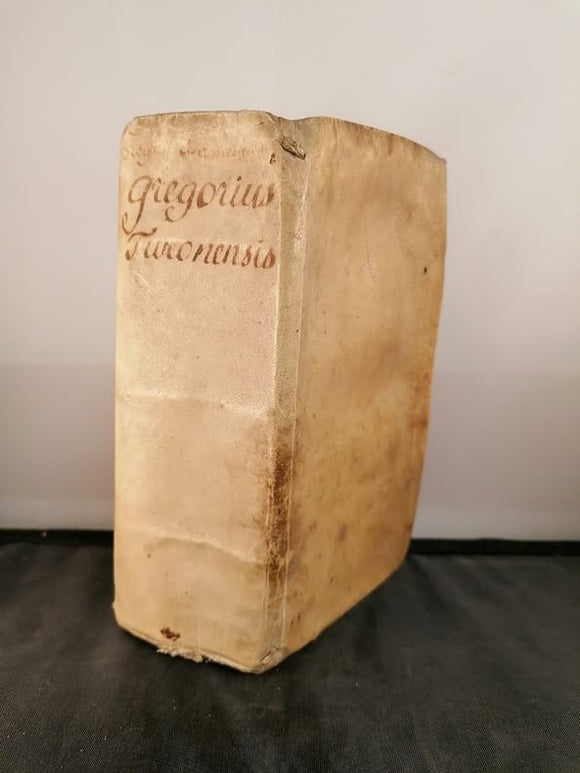 GREGOIRE DE TOURS, JEAN (Moine de Marmoutier). | Gregorii Turonensis episcopi Historiae Francorum libri decem, quibus non ita pridem adiectus est liber XI, centum et decem annorum historiam continens, alio quodam auctore. His appendicem ad Grego...