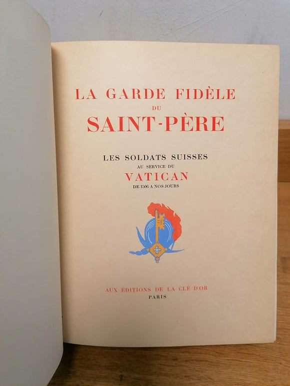 CASTELLA (Gaston). | La Garde fidèle du Saint-Père : les Soldats suisses au service du Vatican de 1506 à nos jours.