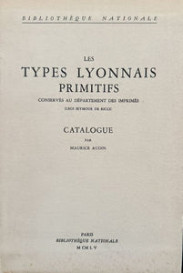 AUDIN (Maurice). | Les types lyonnais primitifs conservés au département des imprimés (legs Symour de Ricci). Catalogue par Maurice Audin.