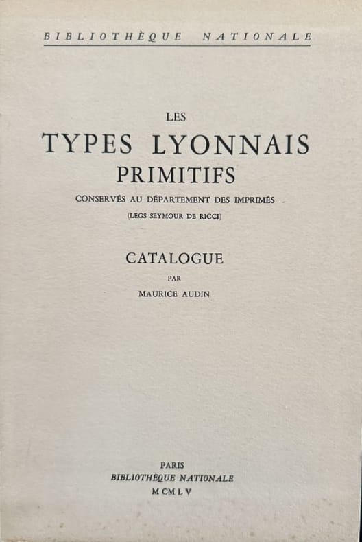 AUDIN (Maurice). | Les types lyonnais primitifs conservés au département des imprimés (legs Symour de Ricci). Catalogue par Maurice Audin.