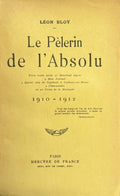 BLOY (Léon). | Le pèlerin de l'absolu, 1910-1912. Pour faire suite au Mendiant ingrat, à Mon journal, à Quatre ans de captivité...