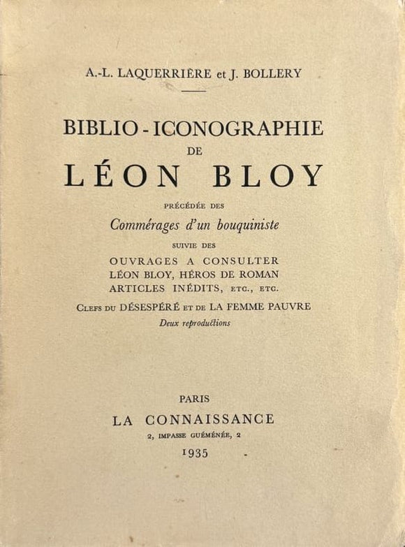 BLOY LAQUERRIERE (A.-L.) et BOLLERY (J.). | Biblio-iconographie de Léon Bloy, précédée des Commérages d'un bouquiniste, suivie des Ouvrages à consulter, Léon Bloy héros de roman, Articles inédits, etc. Clefs du Désespéré et de La Femme pauvre.