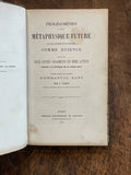 KANT (Emmanuel). | Prolégomènes à toute métaphysique future, qui aura le droit de se présenter comme science. Suivis de deux autres fragments du même auteur relatifs à La Critique de la raison pure. Ouvrages traduits de l'allemand par J. Tissot.