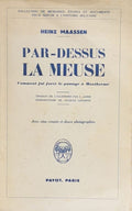 MAASSEN (Heinz). | Par-dessus la Meuse : comment fut forcé le passage à Monyhermé.