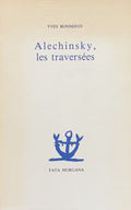 ALECHINSKY (Pierre) BONNEFOY (Yves). | Alechinsky, les traversées.