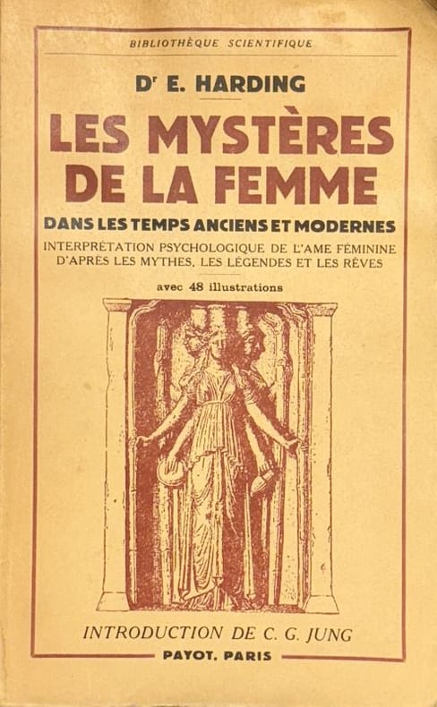 HARDING (Dr Esther). | Les mystères de la femme dans les temps anciens et modernes : interprétation psychologique de l'âme féminine d'après les mythes, les légendes et les rêves.