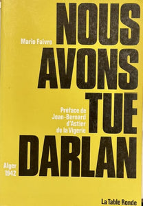 FAIVRE (Mario). | Nous avons tué Darlan. Alger, 1942.