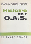SUSINI (Jean-Jacques). | Histoire de l'O.A.S. Tome premier : avril-septembre 1961.