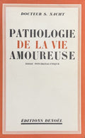 NACHT (Dr S.). | Pathologie de la vie amoureuse. Essai psychanalytique.