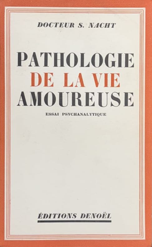 NACHT (Dr S.). | Pathologie de la vie amoureuse. Essai psychanalytique.