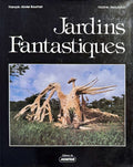 BOUCHART (François-Xavier), BEAUTHEAC (Nadine). | Jardins fantastiques.
