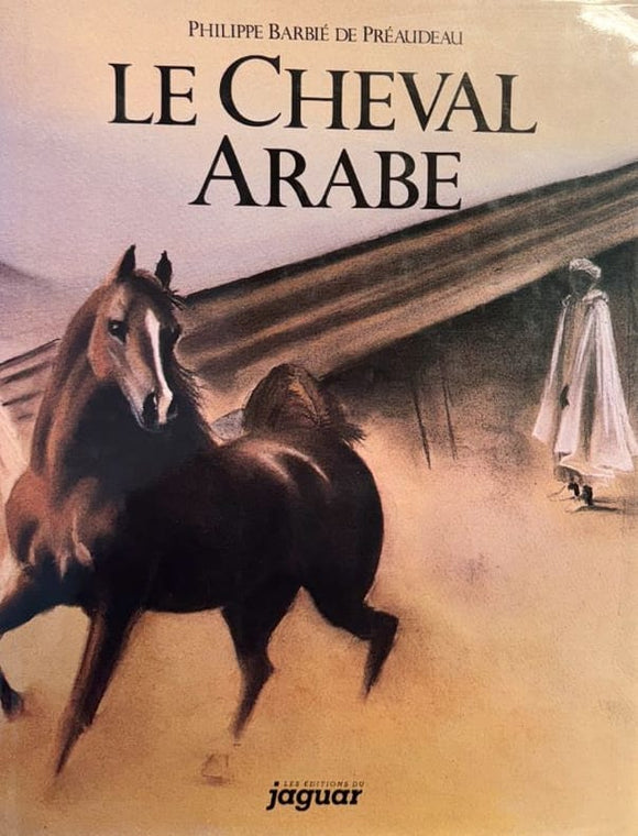BARBIE DE PREAUDEAU (Philippe). | Le cheval arabe.