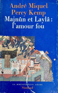 MIQUEL (André), KEMP (Percy). | Majnûn et Laylâ : L'amour fou (La Bibliothèque arabe).