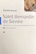 ARASSE (Daniel). | Saint-Bernardin de Sienne. Entre dévotion et culture : fonction de l'image religieuse au XVe siècle.