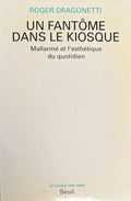 MALLARME DRAGONETTI (Roger). | Un fantôme dans le kiosque. Mallarmé et l'esthétique du quotidien.