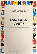MICHAUD (Yves). | Enseigner l'art ? Analyses et réflexions sur les écoles d'art.