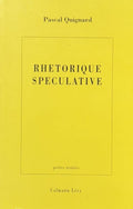 QUIGNARD (Pascal). | Rhétorique spéculative.