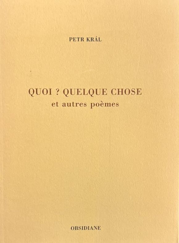 KRAL (Petr). | Quoi ? Quelque chose et autres poèmes.
