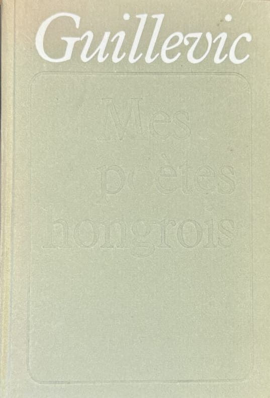 GUILLEVIC. | Mes poètes hongrois.