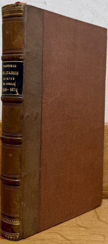 STOFFEL (Eugène, colonel baron). | Rapports militaires écrits de Berlin, 1866-1870.