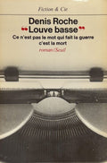 ROCHE (Denis). | Louve basse. Ce n'est pas le mot qui fait la guerre, c'est la mort.