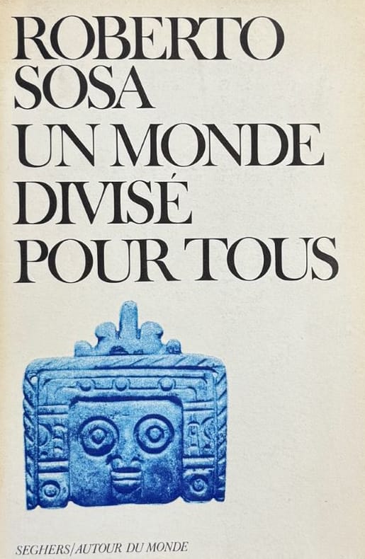 SOSA (Roberto). | Un monde divisé pour tous = Un mundo para todos dividido. Suivi de Les Pauvres = Los Pobres.