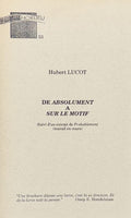LUCOT (Hubert). | De Absolument à Sur le motif. Suivi d'un extrait de Probablement (travail en cours). La Lettre d'Horlieu, supplément au n° 5.