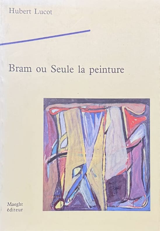 VAN VELDE (Bram) LUCOT (Hubert). | Bram ou Seule la peinture.
