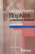 HOPKINS (Gerard Manley) GRAFE (Adrian). | Gerard Manley Hopkins : La profusion ténébreuse.