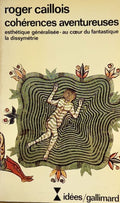 CAILLOIS (Roger). | Cohérences aventureuses. Esthétique généralisée - au coeur du fantastique - la dissymétrie. Collection : Idees n° 359