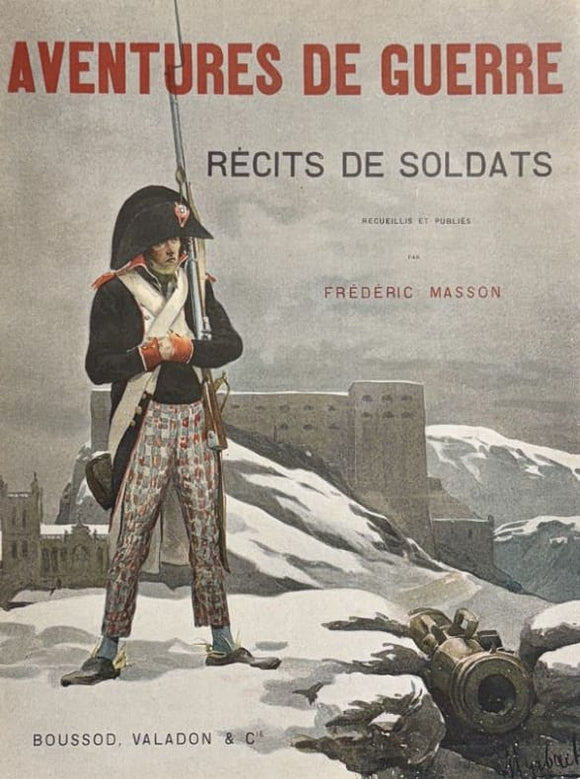 MASSON (Frédéric). | Aventures de guerre, 1792-1809 : souvenirs et récits de soldats recueillis et publiés par Frédéric Masson ; illustrés par F. de Myrbach.