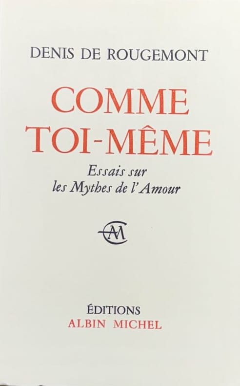 ROUGEMONT (Denis de). | Comme toi-même. Essais sur les mythes de l'amour.