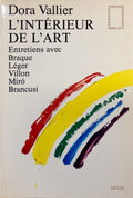 VALLIER (Dora). | L'intérieur de l'art : entretiens avec Braque, Léger, Villon, Miro, Brancusi, 1954-1960.
