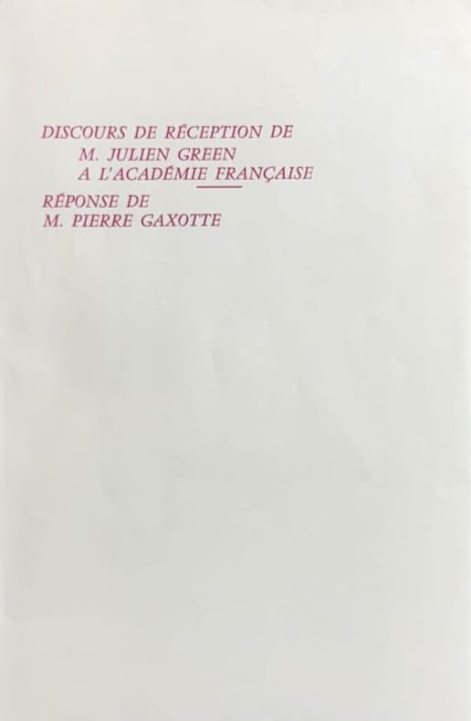 GREEN (Julien). | Discours de Réception à l'Académie Française. Réponse de Monsieur Pierre Gaxotte.