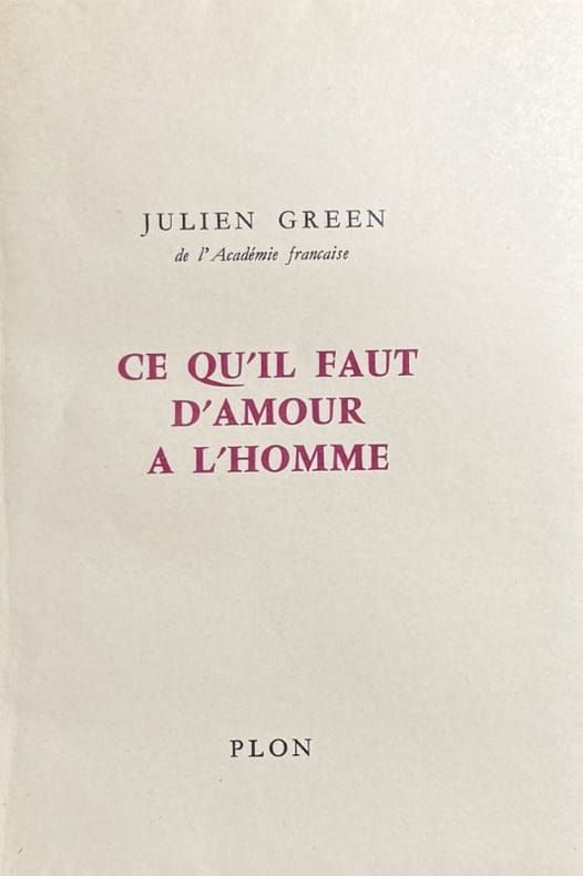 GREEN (Julien). | Ce qu'il faut d'amour à l'homme.
