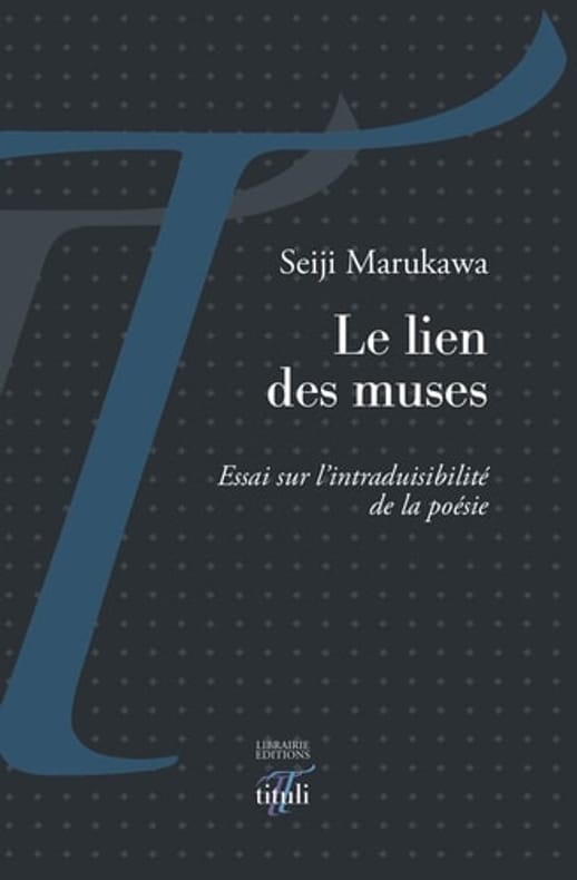 MARUKAWA (Seiji). | Le lien des muses : essai sur l'intraduisibilité de la poésie.
