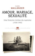 MAILANDER (Elissa). | Amour, mariage, sexualité : une histoire intime du nazisme (1930-1950).