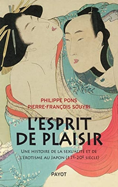 PONS (Philippe), SOUYRI (Pierre François). | L'esprit de plaisir : une histoire de la sexualité et de l'érotisme au Japon (17e-20e siècle).