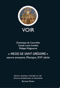 COURCELLES (Dominique de), LOUIS-COMBET (Claude), MALGOUYRES (Philippe). | Messe de Saint Grégoire. Oeuvre anonyme, Mexique, XVI siècle.