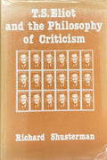 ELIOT (T.S.) SHUSTERMAN (Richard). | T.S. Eliot and the Philosophy of Criticism.
