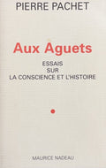 PACHET (Pierre). | Aux aguets. Essais sur la conscience et l'histoire.