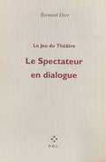 DORT (Bernard). | Le jeu du théâtre : Le spectateur en dialogue.