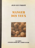 PARANT (Jean-Luc) | Jean-Luc Parant : Manger des yeux.