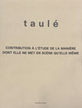 TAULE (Antoni) MATHEWS (Harry). | Taulé : Contribution à l'étude de la manière dont elle ne met en scène qu'elle même.