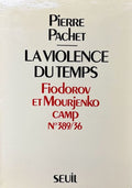 PACHET (Pierre). | La Violence du temps. Fiodorov et Mourjenko, camp n° 389-36.