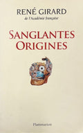 GIRARD (Alain). | Sanglantes origines : entretiens avec Walter Burkert, Renato Rosaldo et Jonathan Z. Smith.