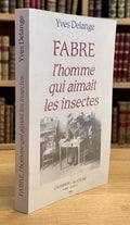 FABRE (Jean-Henri) DELANGE (Yves). | Fabre : l'homme qui aimait les insectes. Naturaliste total et pédagogue du XIXe siècle.