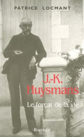 HUYSMANS (J.-K.) LOCMANT (Patrice). | J.-K. Huysmans : le forçat de la vie.