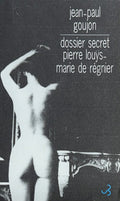LOUYS (Pierre), REGNIER (Marie de) GOUJON (Jean-Paul). | Dossier secret Pierre Louÿs-Marie de Régnier.