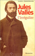 VALLES (Jules) ZIMMERMANN (Daniel). | Jules Vallès l'irrégulier.